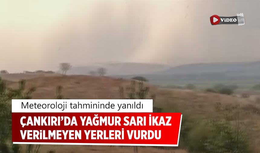 Çankırı’da yağmur uyarı verilmeyen ilçeleri vurdu