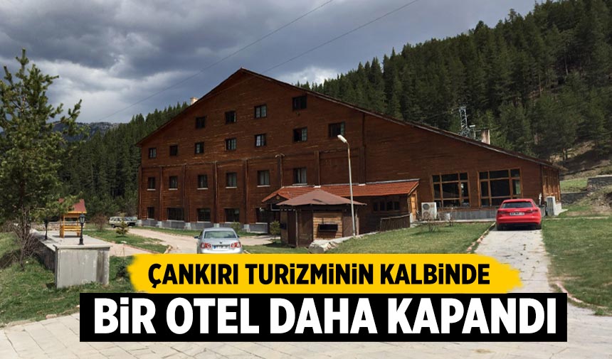 Çankırı turizminin kalbinde bir otel daha kapandı