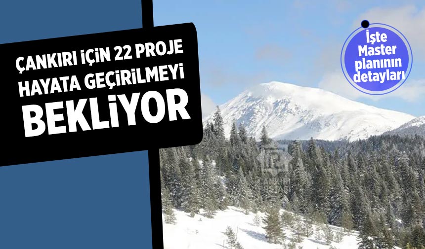 Çankırı için 22 Proje Hayata geçirilmeyi bekliyor