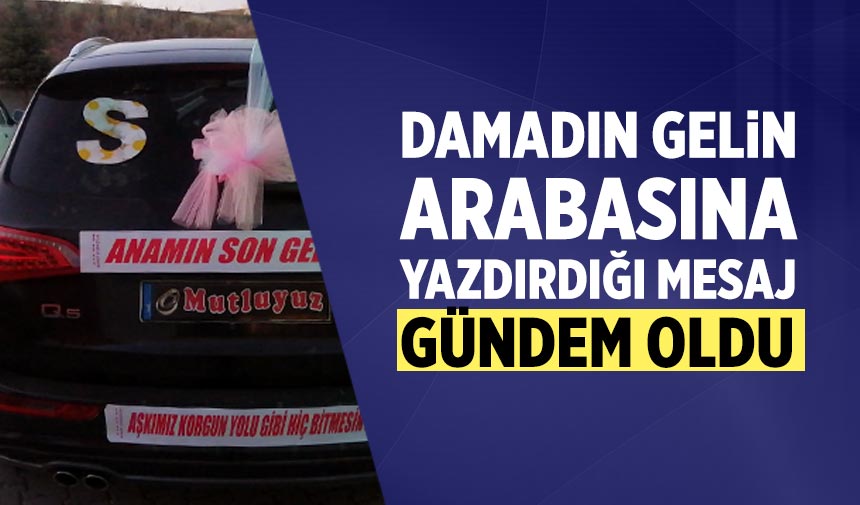 Damadın gelin arabasına yazdırdığı mesaj gündem oldu