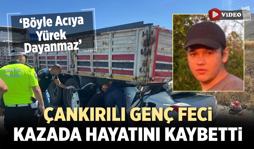 Çankırılı genç feci kazada can verdi