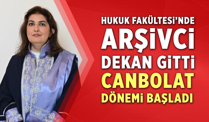 Hukuk Fakültesi’nde Arşivci Dekan gitti: Canbolat dönemi başladı