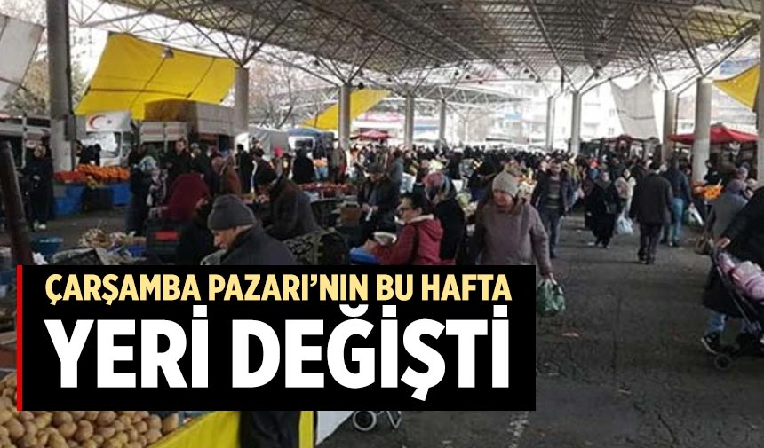 Çarşamba Pazarı'nın bu hafta yeri değişti