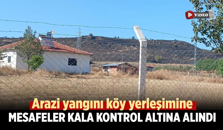 Çankırı’da arazi yangını köye mesafeler kala kontrol altına alındı