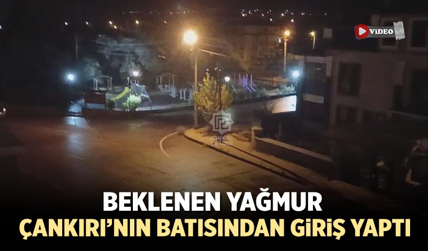 Beklenen yağmur Çankırı’nın batısından giriş yaptı