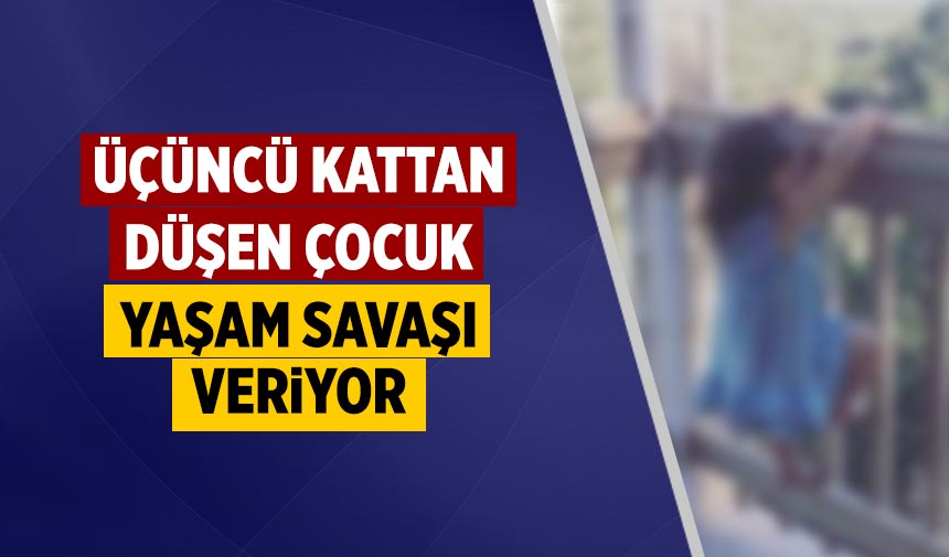 Çerkeş’te üçüncü kattan düşen çocuk yaşam savaşı veriyor