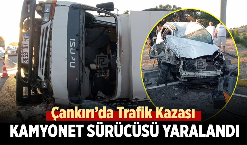 Çankırı’da Trafik Kazası: Kamyonet Sürücüsü Yaralandı