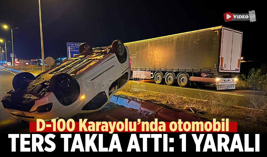 D-100 Karayolu’nda otomobil ters takla attı: 1 yaralı