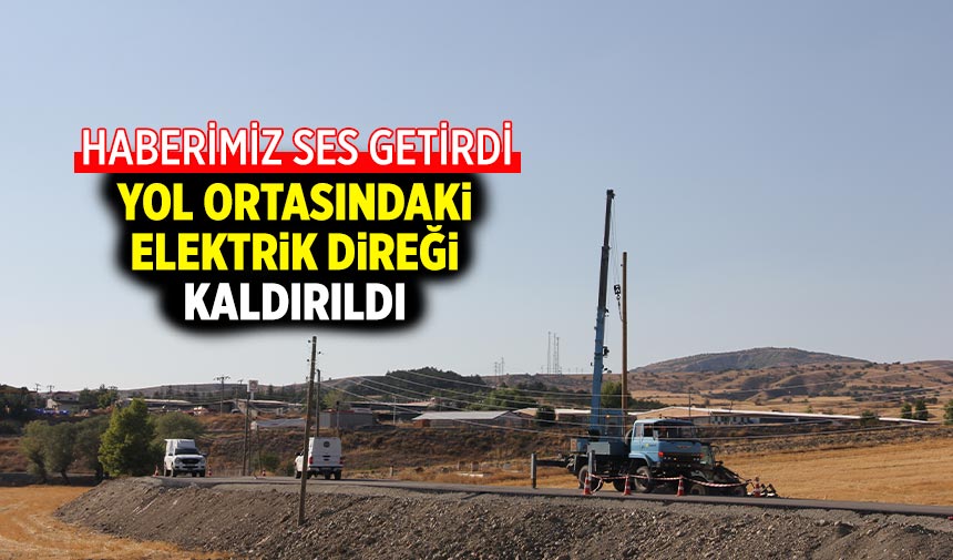 Haberimiz Ses Getirdi: Yol ortasındaki elektrik direği kaldırıldı
