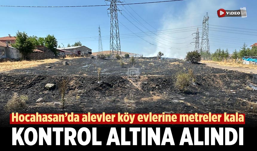 Hocahasan’da alevler köy evlerine metreler kala kontrol altına alındı