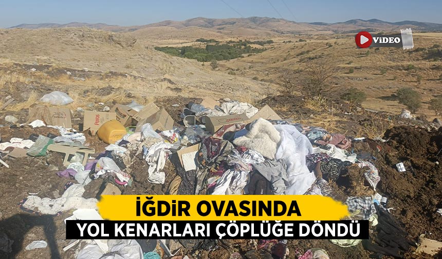 İğdir Ovasında yol kenarları çöplüğe döndü