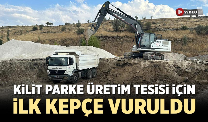 Çankırı’da kilit parke üretim tesisi için ilk kepçe vuruldu