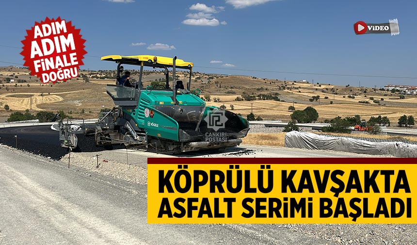 Çankırı'da Köprülü Kavşakta asfalt serimi başladı