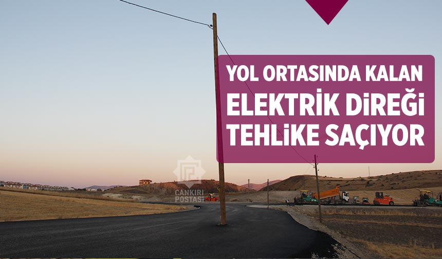 Kurşunlu’da yol genişletildi, elektrik direği yolun ortasında kaldı