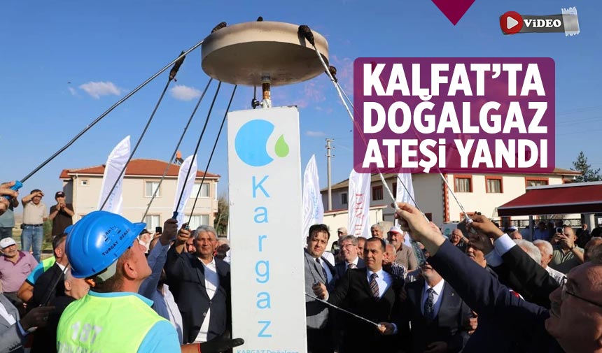 Kalfat’ta doğalgaz ateşi yandı