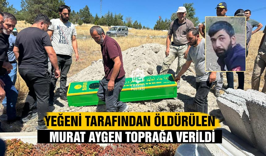 Yeğeni tarafından öldürülen Murat Aygen toprağa verildi