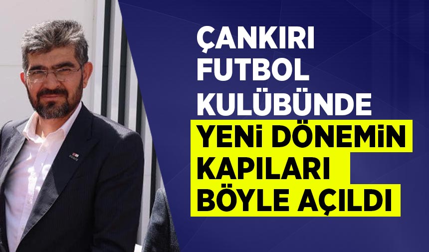 Çankırı Futbol Kulübünde yeni dönemin kapıları böyle açıldı