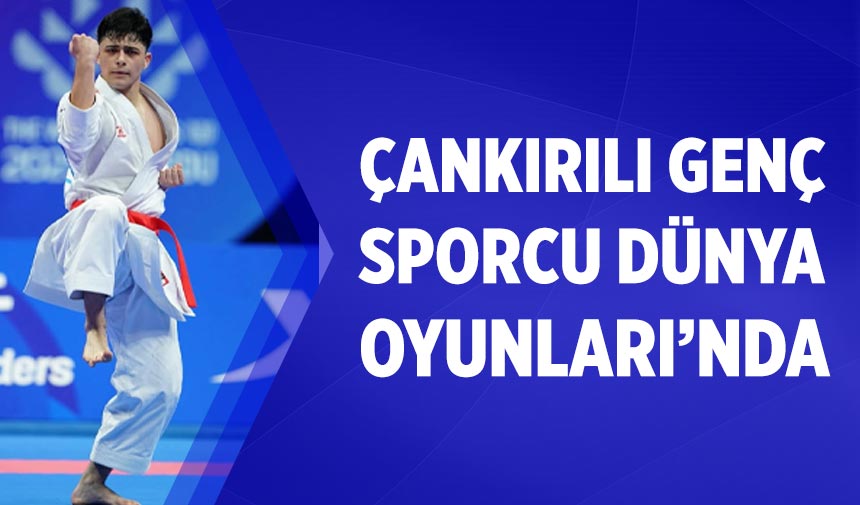 Çankırılı Genç Sporcu Dünya Oyunları’nda ülkemizi temsil etti