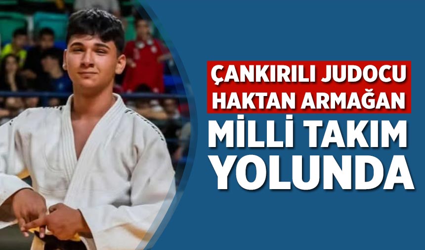 Çankırılı Judocu Haktan Armağan Milli Takım yolunda