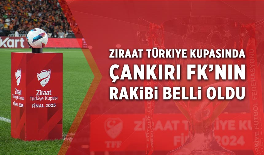 Ziraat Türkiye Kupası’nda Çankırı FK’nın rakibi belli oldu