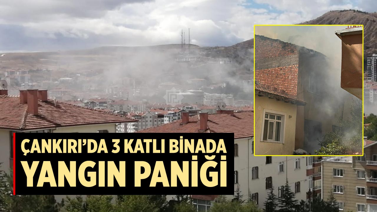 Çankırı’da 3 katlı binada yangın paniği