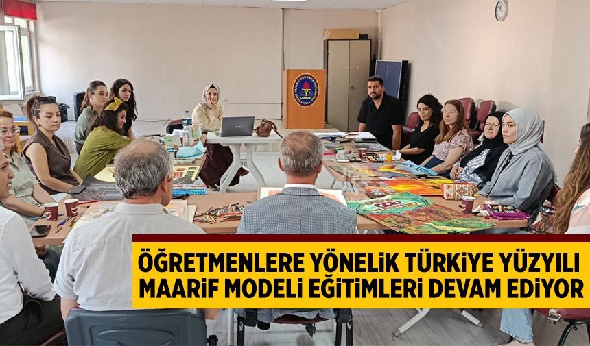Öğretmenlere Yönelik Türkiye Yüzyılı Maarif Modeli Eğitimleri devam ediyor