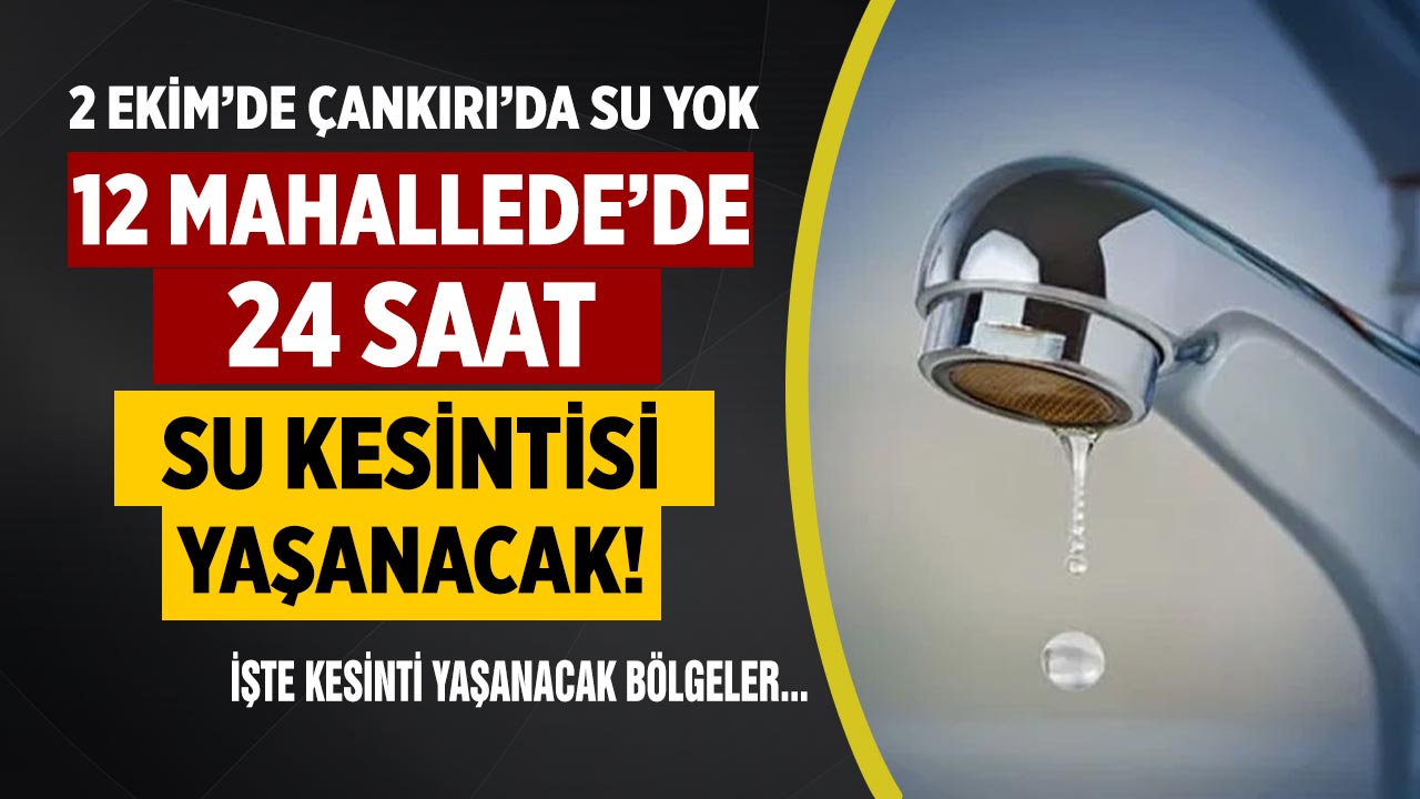 Çankırı’da 12mahallede 24 Saat su kesintisi