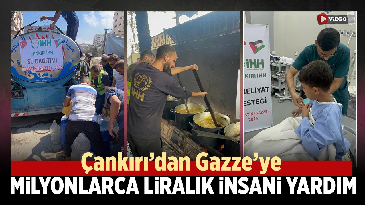 Çankırı İHH’dan Gazze’ye milyonlarca liralık insani yardım