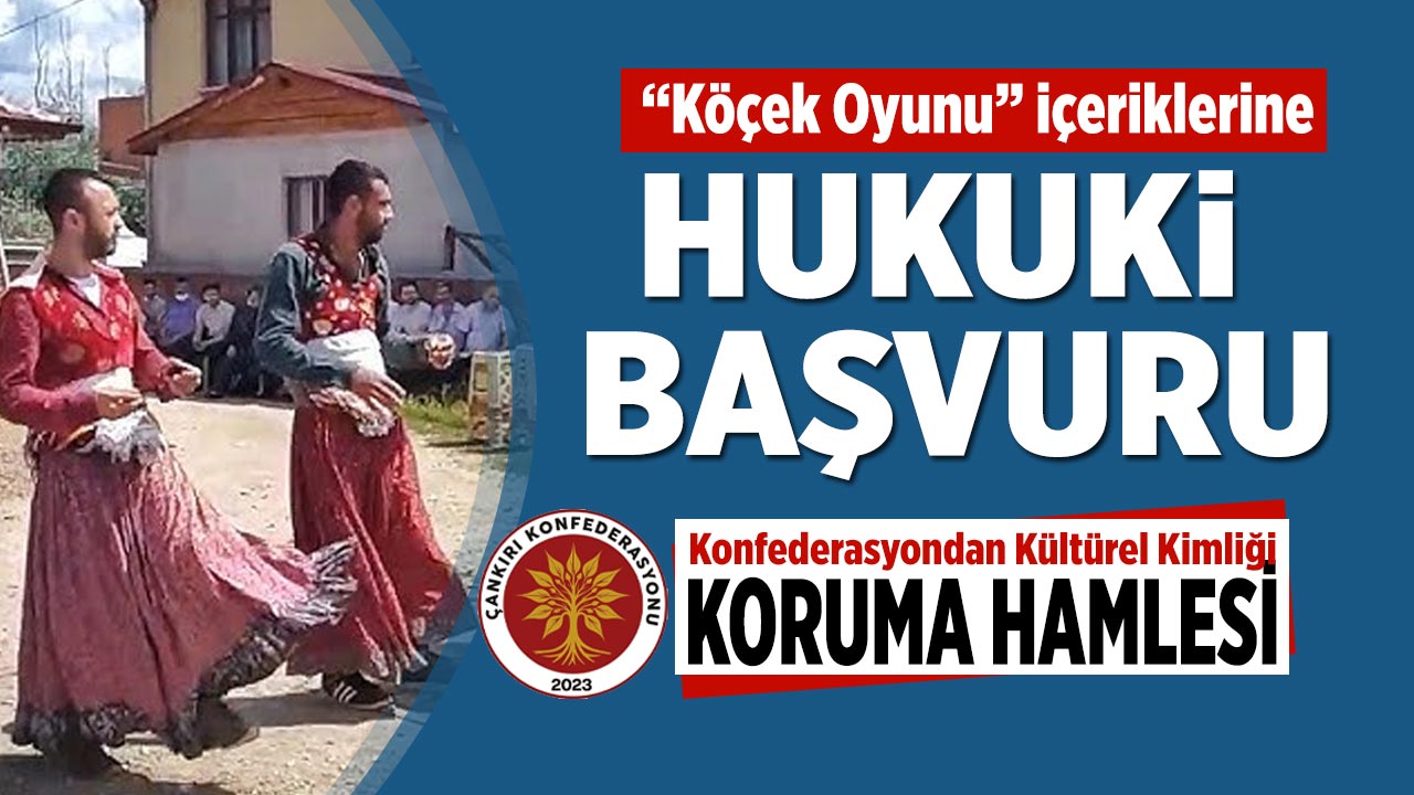 Çankırı Konfederasyonu’ndan “Köçek Oyunu” içeriklerine hukuki başvuru