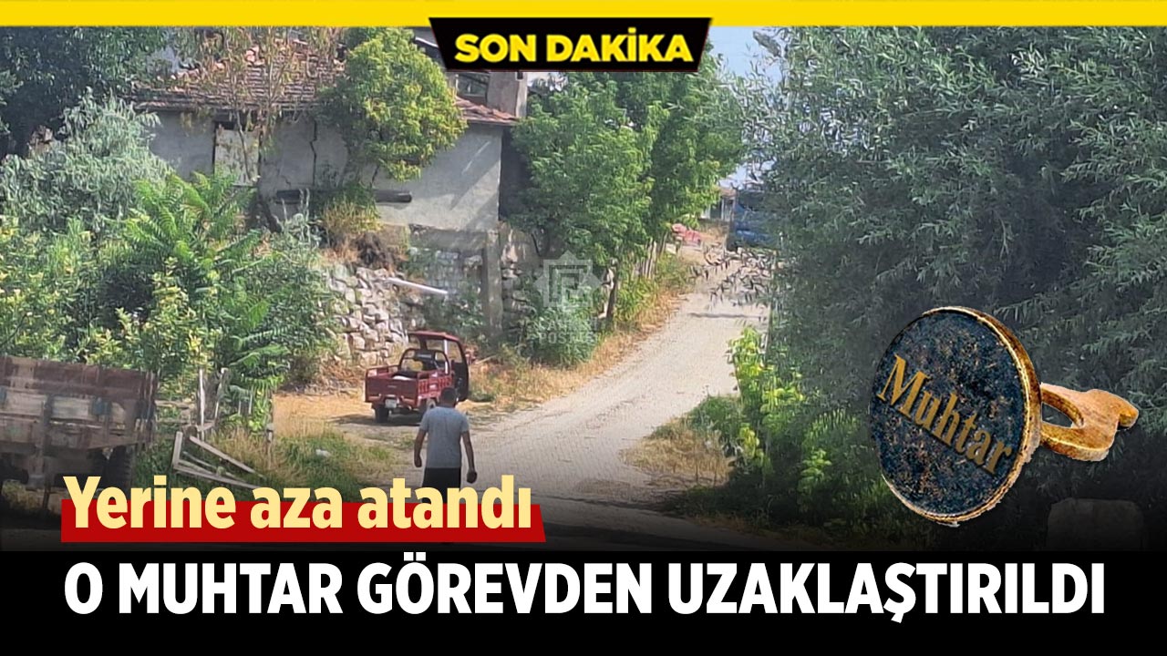 Çankırı’da o muhtar görevden uzaklaştırıldı