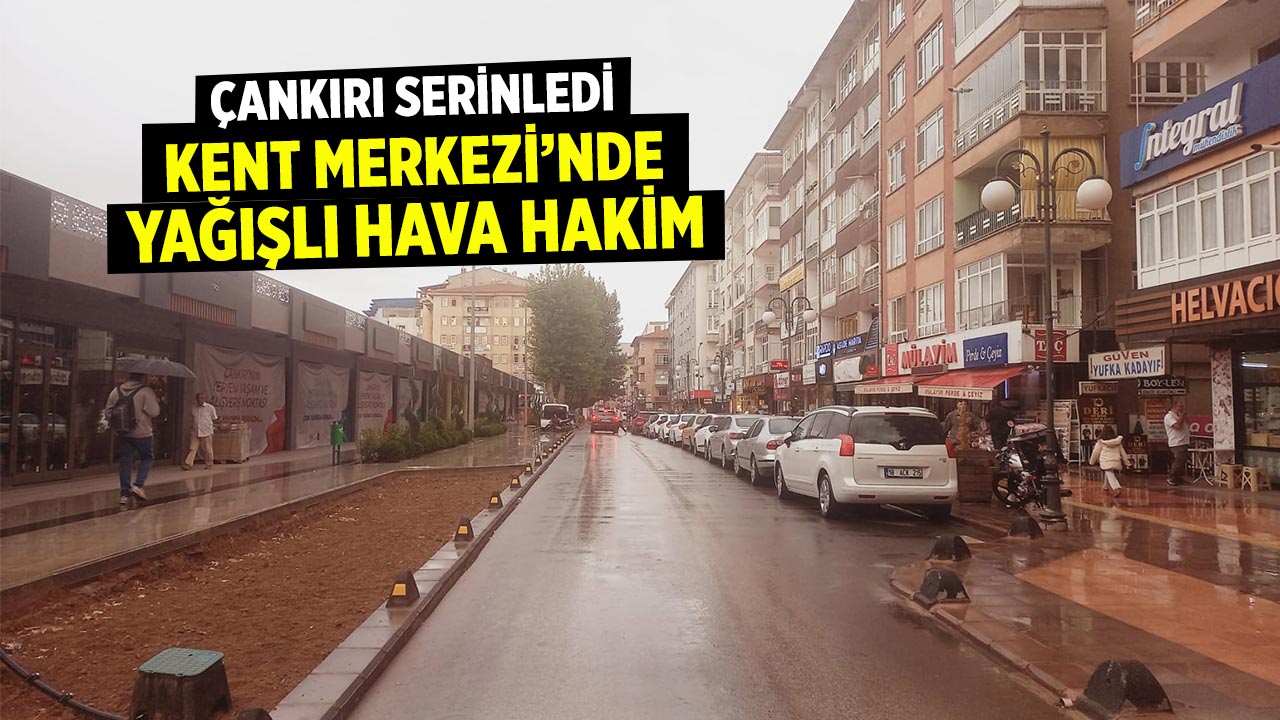 Çankırı kent merkezinde yağmur etkili oldu