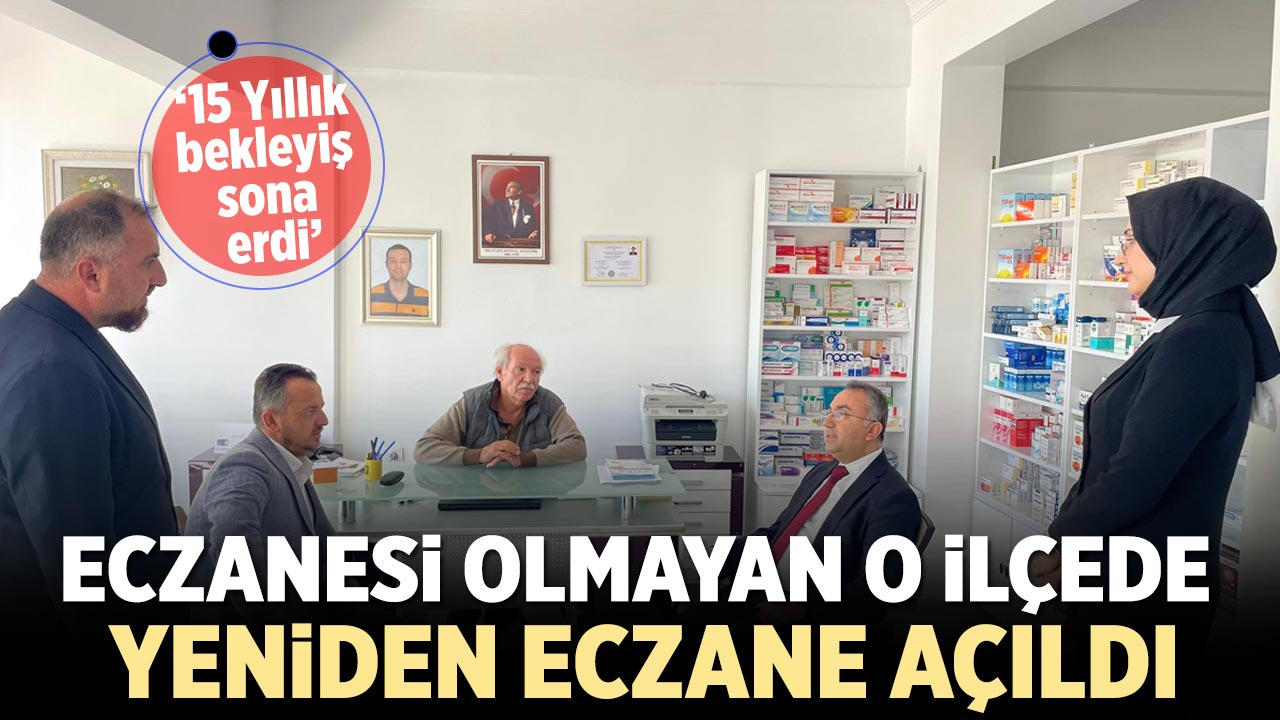 Eczanesi olmayan o ilçede yeniden eczane açıldı
