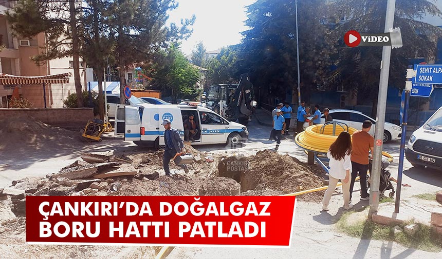 Çankırı’da doğalgaz boru hattı patladı: Kısa süreli panik yaşandı
