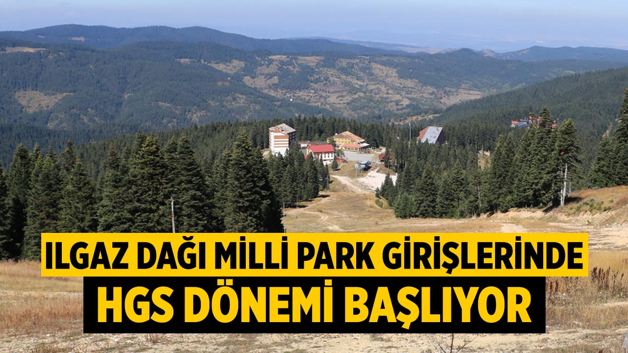 Ilgaz Dağı Milli Park girişlerinde HGS dönemi başlıyor