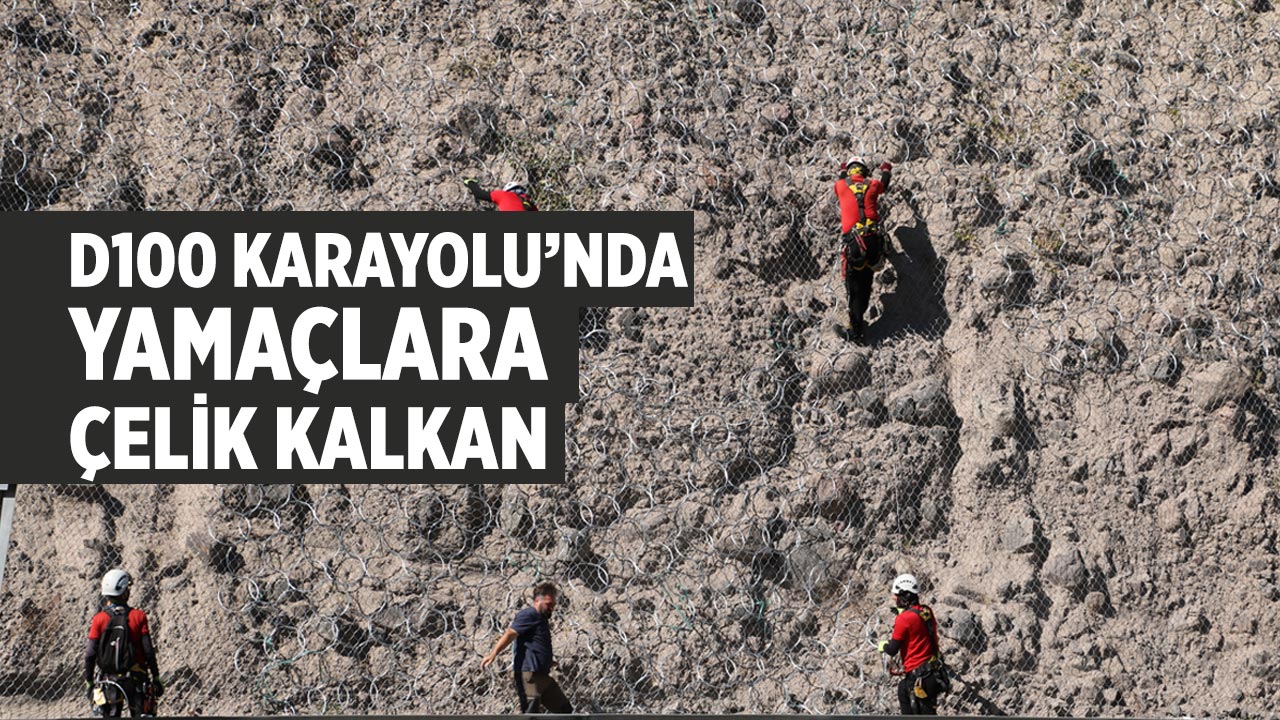 D100’de yol güvenliği için yamaçlar çelik ağlarla örülüyor