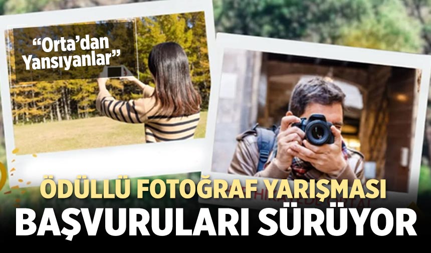 “Orta’dan Yansıyanlar” fotoğraf yarışması başvuruları sürüyor