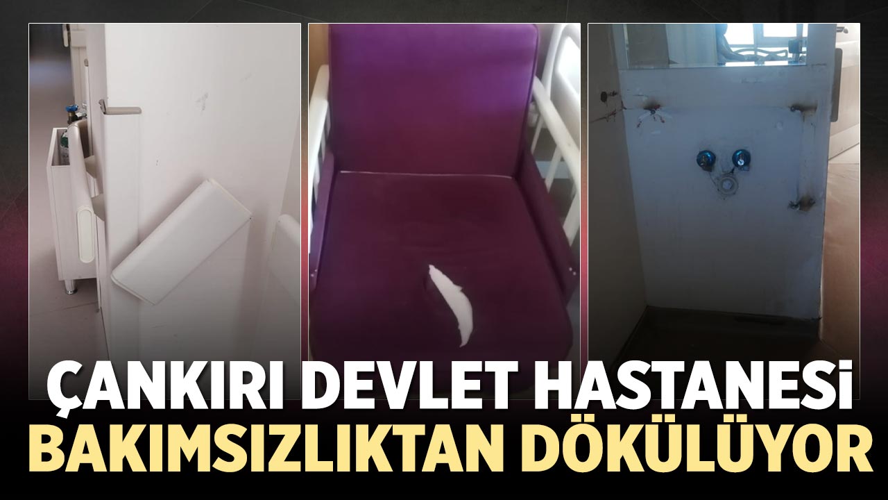 Çankırı Devlet Hastanesi bakımsızlıktan dökülüyor