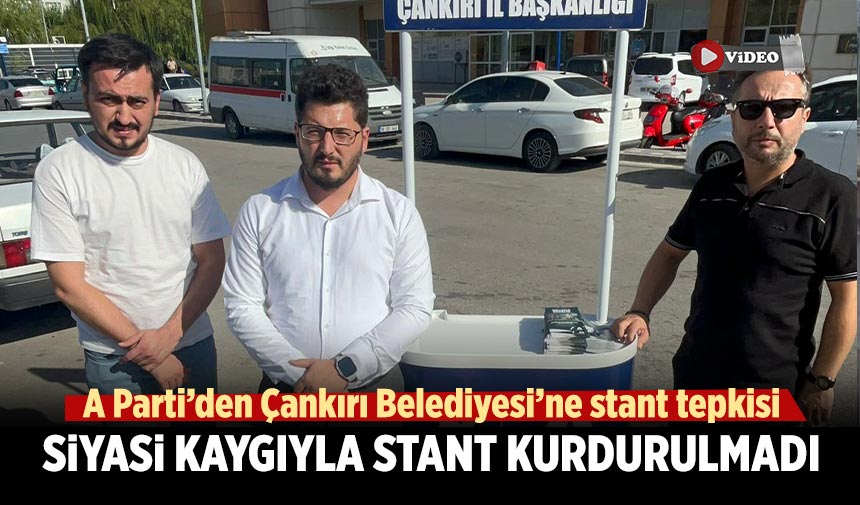 Anahtar Parti’den Çankırı Belediyesi’ne stant tepkisi