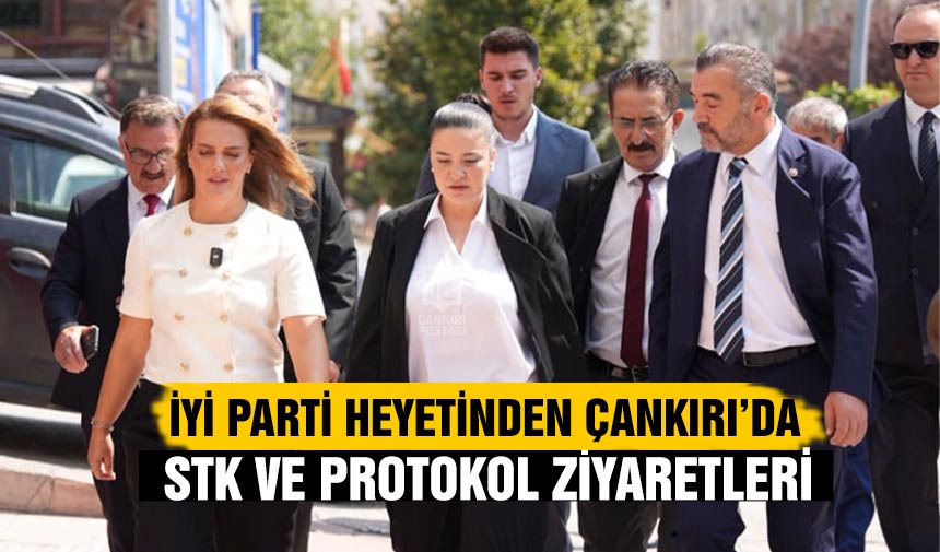 İYİ Parti Heyetinden Çankırı’da STK ve protokol ziyaretleri