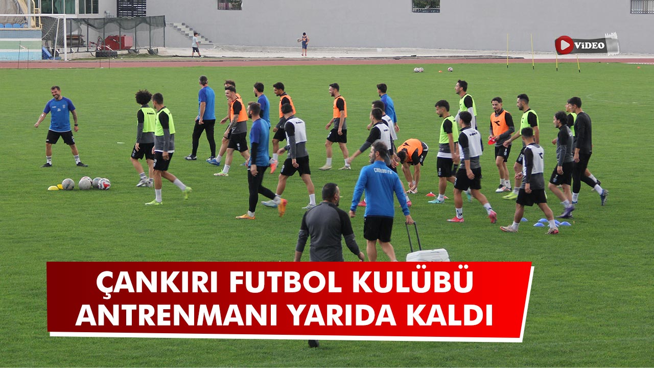Çankırı FK antrenmanı yarıda kaldı