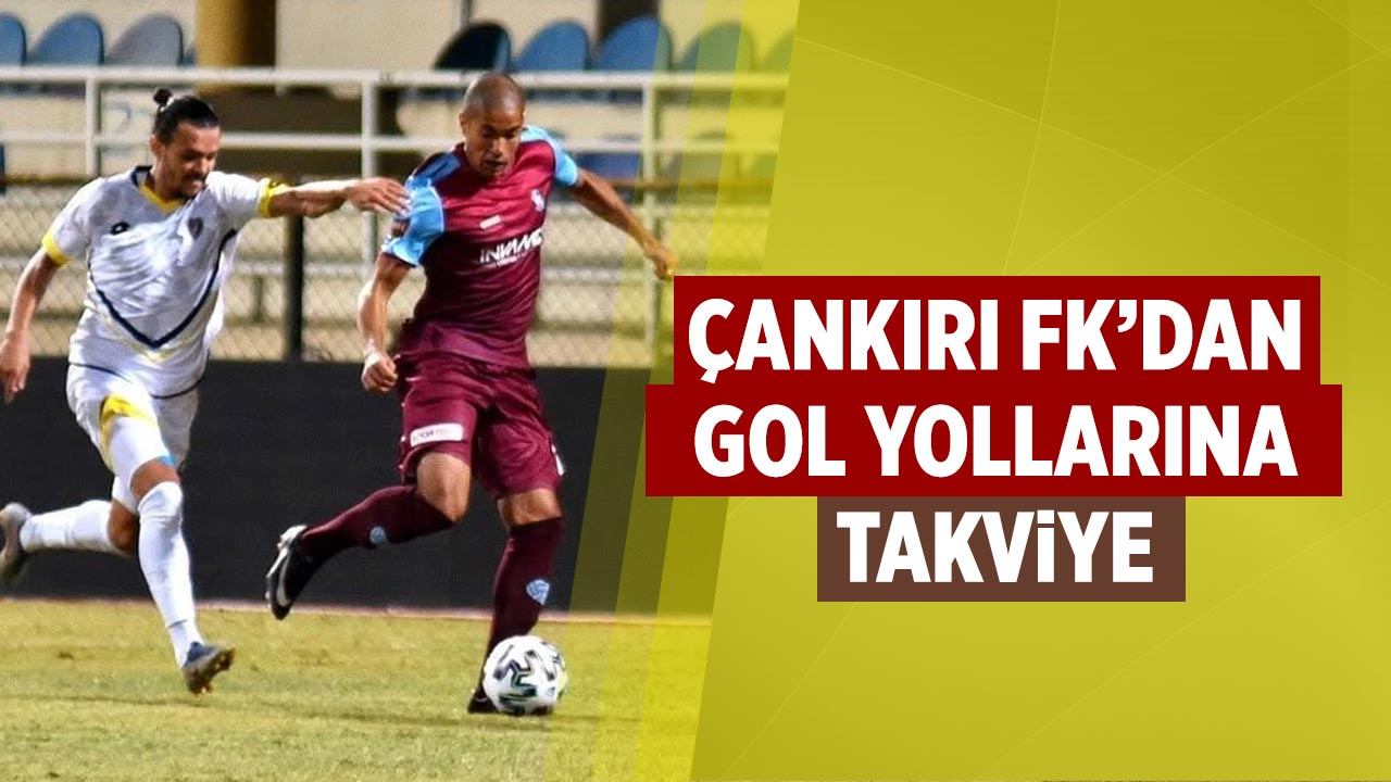 Çankırı FK’dan gol yollarına takviye