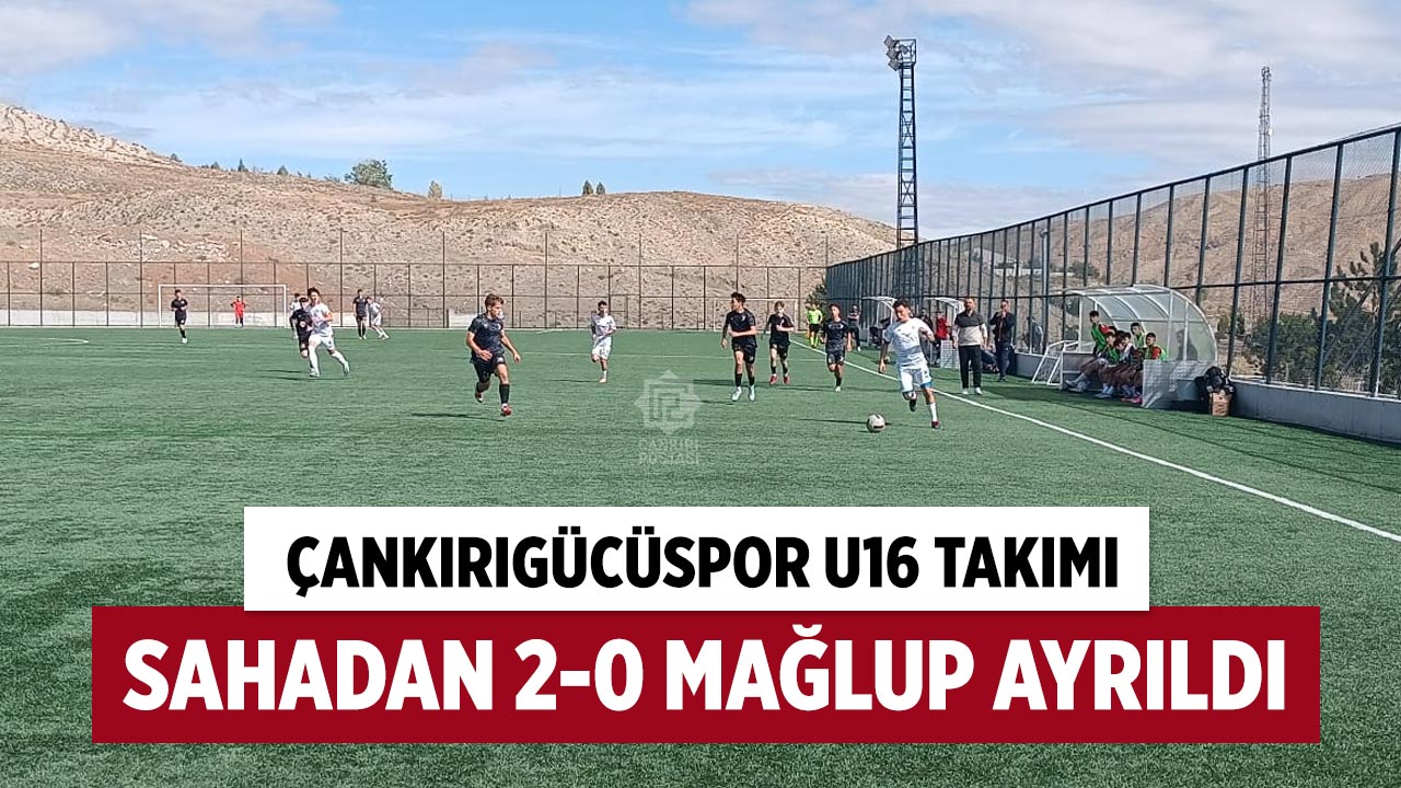 Çankırıgücüspor U16 takımı sahadan 2-0 mağlup ayrıldı