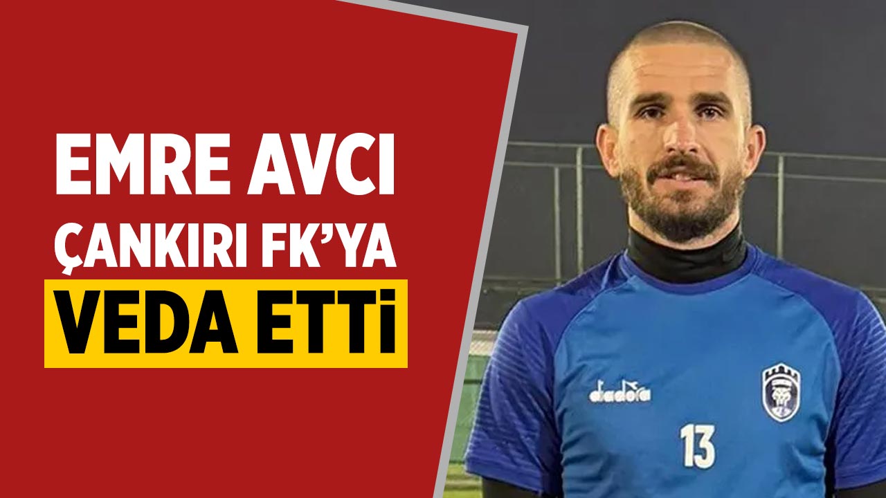 Emre Avcı Çankırı FK’ya veda etti