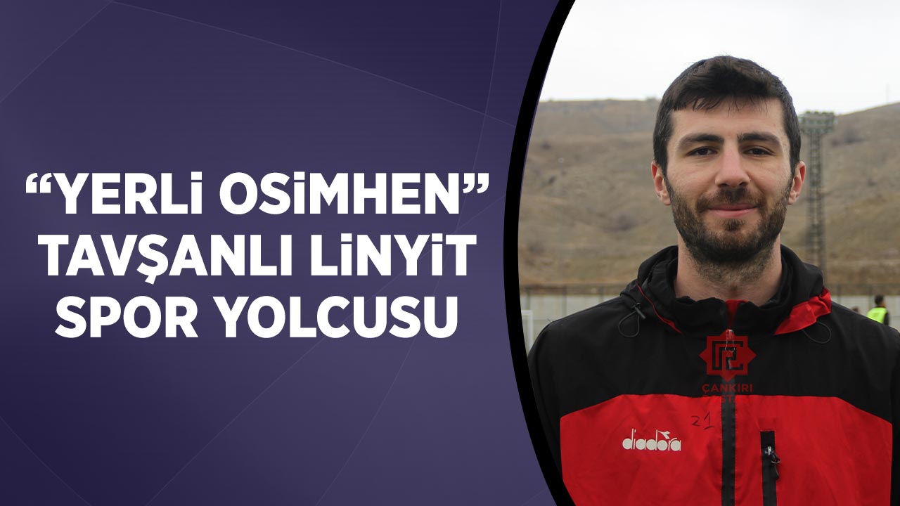 “Yerli Osimhen” Tavşanlı Linyitspor yolcusu