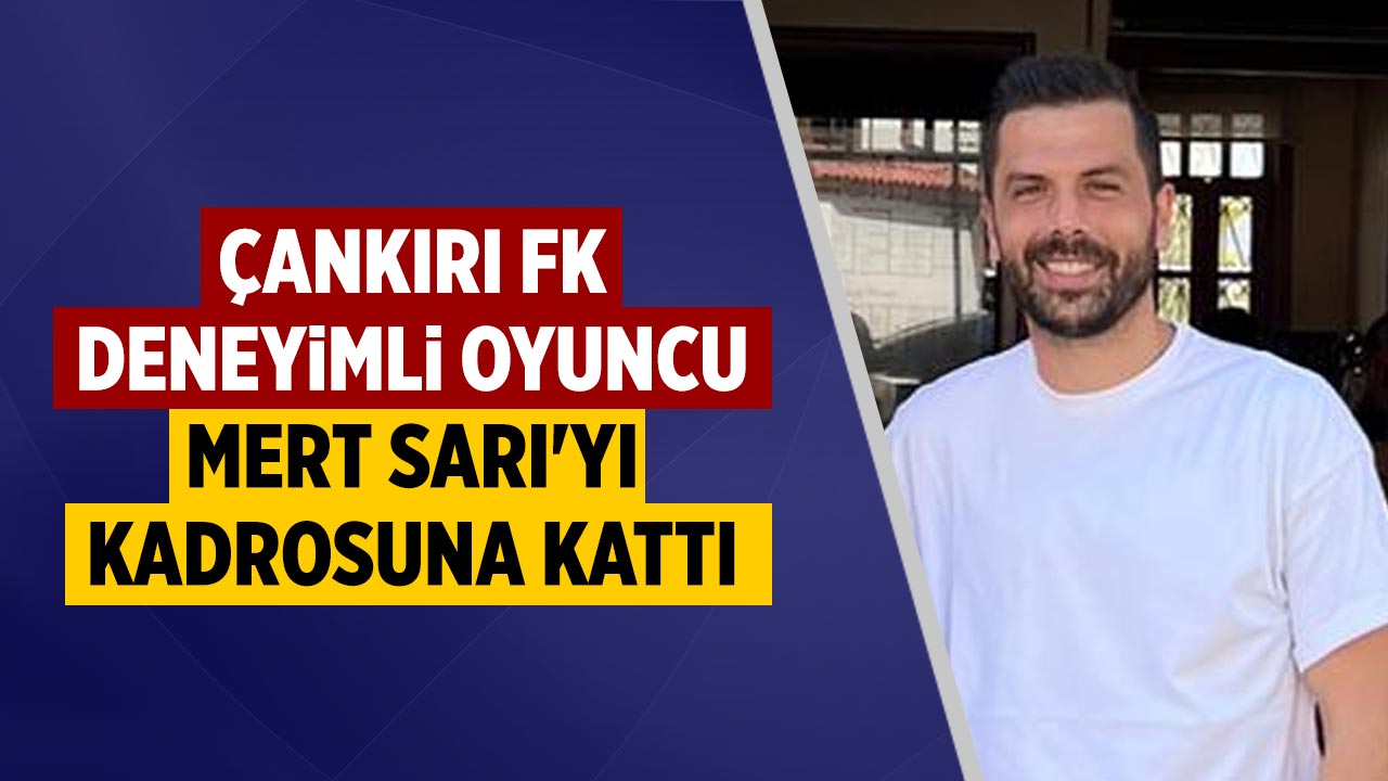 Çankırı FK Mert Sarı'yı kadrosuna kattı