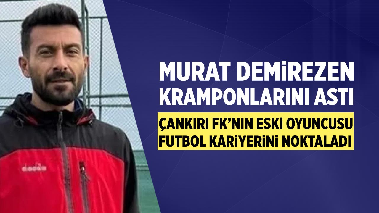 Çankırı FK'nın eski oyuncusu futbol kariyerini noktaladı