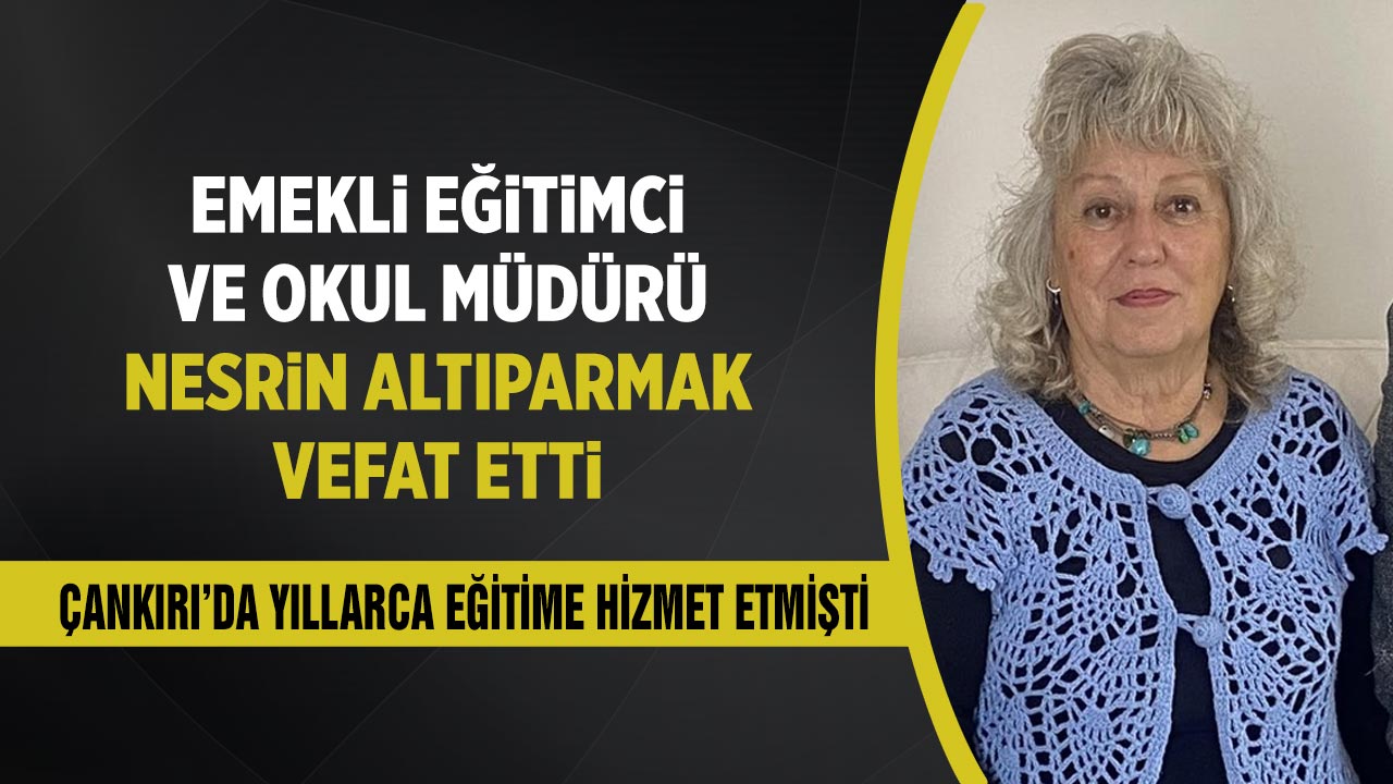 Emekli okul müdürü Nesrin Altıparmak vefat etti