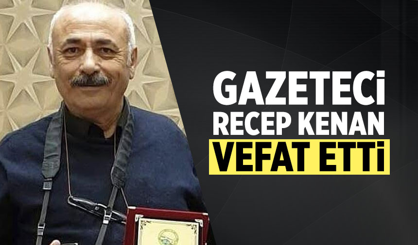Gazeteci Recep Kenan vefat etti