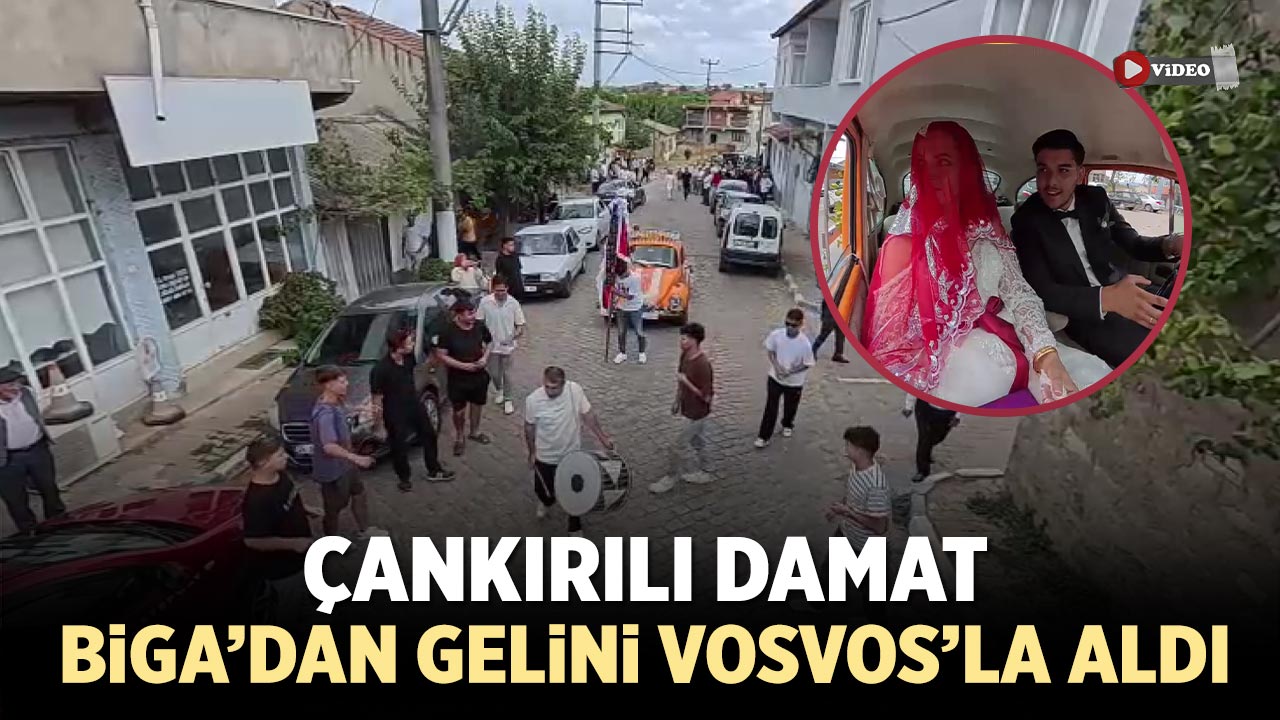 Çankırılı damat Çanakkale’den gelini Vosvos’la aldı