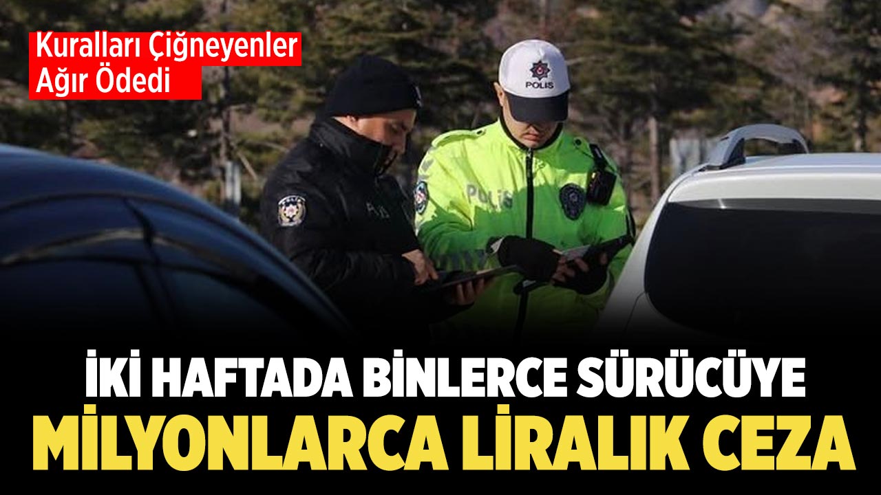 Çankırı’da Binlerce Sürücüye Milyonlarca Liralık Ceza Kesildi